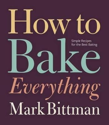 How To Bake Everything - Mark Bittman