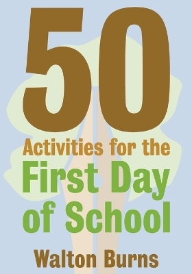 50 Activities for the First Day of School - Walton Burns