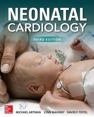 Neonatal Cardiology, Third Edition - Michael Artman, Lynn Mahony, David Teitel