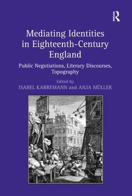 Mediating Identities in Eighteenth-Century England - Isabel Karremann, Anja Müller