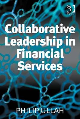 Collaborative Leadership in Financial Services - Philip Ullah