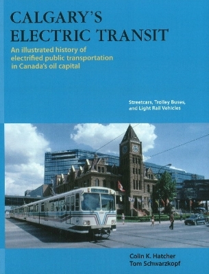 Calgary's Electric Transit - Colin K Hatcher, Tom Schwarzkopf