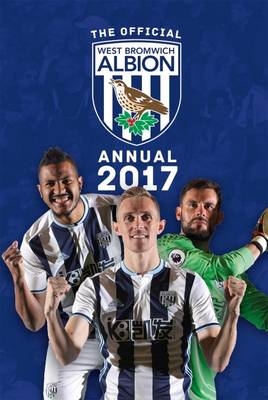 The Official West Bromwich Albion Annual 2017 -  Grange Communications Ltd