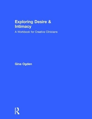 Exploring Desire and Intimacy - Gina Ogden