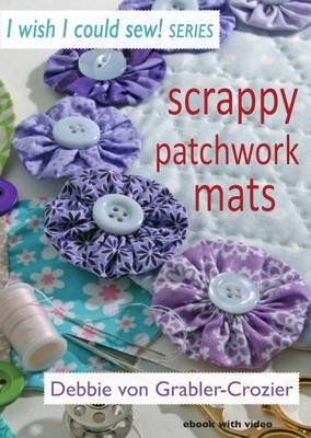 Scrappy Patchwork Mats - Debbie Von Grabler-Crozier