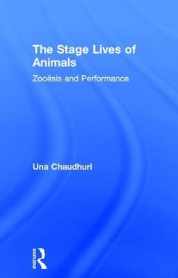 The Stage Lives of Animals - Una Chaudhuri
