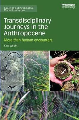 Transdisciplinary Journeys in the Anthropocene - Kate Wright