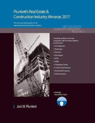 Plunkett's Real Estate & Construction Industry Almanac 2017 - Jack W. Plunkett