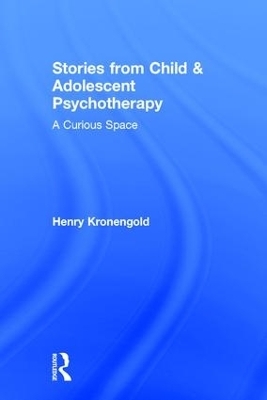 Stories from Child & Adolescent Psychotherapy - Henry Kronengold