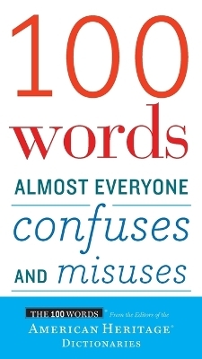 100 Words Almost Everyone Confuses And Misuses - Editors of the American Heritage Di