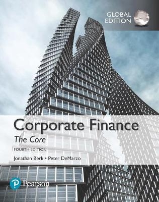 Corporate Finance: The Core plus MyFinanceLab with Pearson eText, Global Edition - Jonathan Berk, Peter DeMarzo