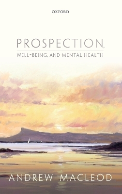 Prospection, well-being, and mental health - Andrew Macleod