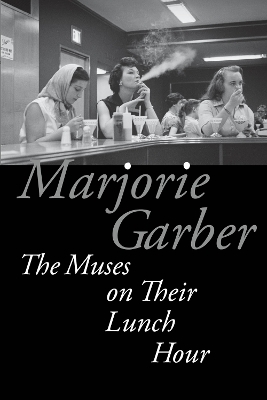 The Muses on Their Lunch Hour - Marjorie Garber