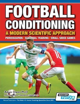 Football Conditioning A Modern Scientific Approach - Adam Owen Ph D
