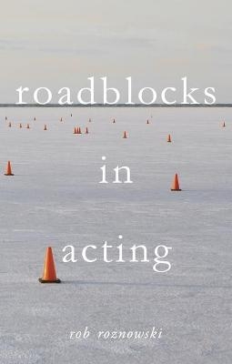 Roadblocks in Acting - Rob Roznowski