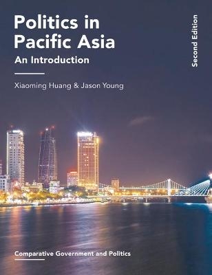 Politics in Pacific Asia - Xiaoming Huang, Jason Young