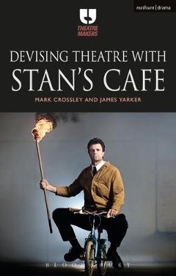 Devising Theatre with Stan’s Cafe - Dr Mark Crossley, James Yarker