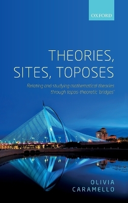 Theories, Sites, Toposes - Olivia Caramello