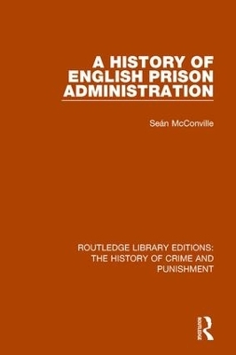 A History of English Prison Administration - Sean McConville