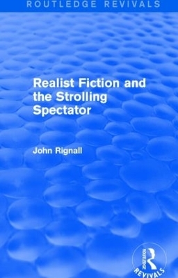 Realist Fiction and the Strolling Spectator (Routledge Revivals) - John Rignall