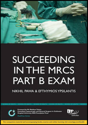 Succeeding in the MRCS Part B Exam: Essential revision notes for the OSCE format - Nikhil Pawa Ypsilantis  Efthymios, Nikhil Pawa, Efthymios Ypsilantis