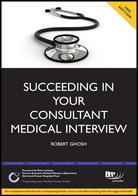 Succeeding in your Consultant Medical Interview: A comprehensive guide to interview question topics and NHS issues (2nd Edition) - Robert Ghosh