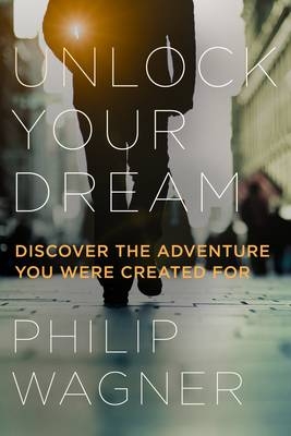 Unlock your Dream - Philip Wagner