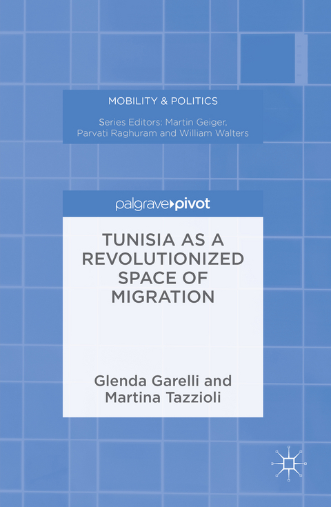 Tunisia as a Revolutionized Space of Migration - Glenda Garelli, Martina Tazzioli