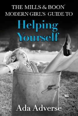 The Mills & Boon Modern Girl’s Guide to: Helping Yourself - Ada Adverse