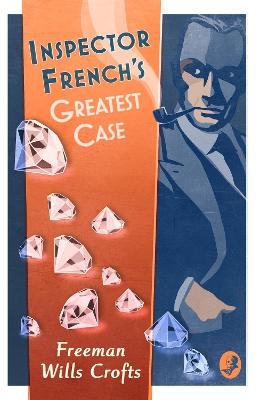Inspector French’s Greatest Case - Freeman Wills Crofts