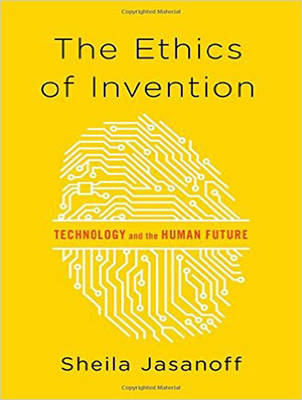 The Ethics of Invention - Sheila Jasanoff