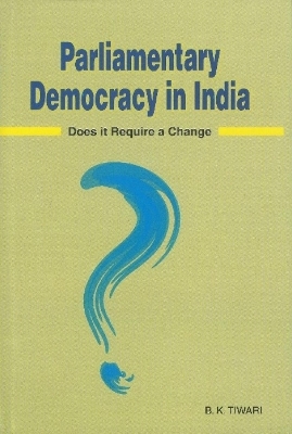 Parliamentary Democracy in India - B K Tiwari