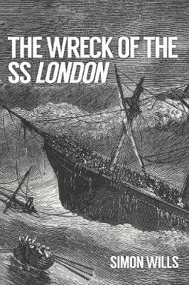 The Wreck of the SS London - Simon Wills