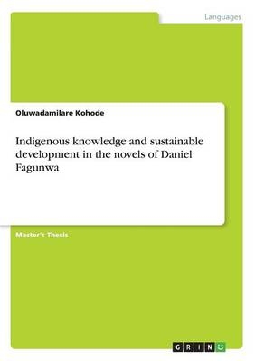 Indigenous knowledge and sustainable development in the novels of Daniel Fagunwa - Oluwadamilare Kohode