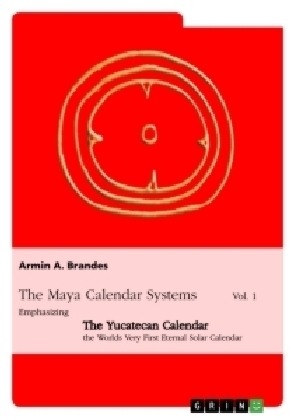 The Maya Calendar Systems Vol. 1 - Armin A. Brandes