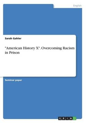 "American History X". Overcoming Racism in Prison - Sarah Gahler