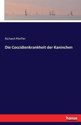 Die Coccidienkrankheit der Kaninchen - Richard Pfeiffer