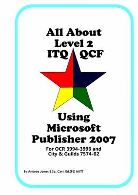 All About Level 2 ITQ QCF Using Microsoft Publisher 2007 - Andrea Jones