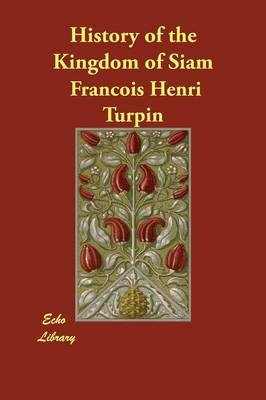 History of the Kingdom of Siam - Francois Henri Turpin