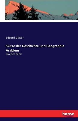 Skizze der Geschichte und Geographie Arabiens - Eduard Glaser