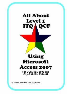 All About Level 1 ITQ QCF Using Microsoft Access 2007 - Andrea Jones