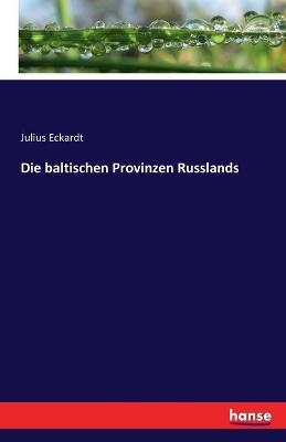 Die baltischen Provinzen Russlands - Julius Eckardt