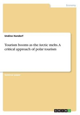 Tourism booms as the Arctic melts. A critical approach of polar tourism - Undine Handorf