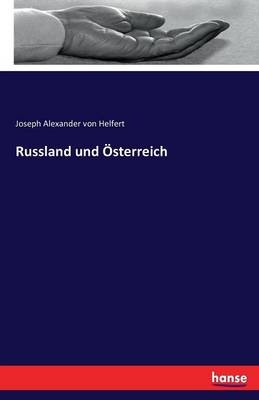 Russland und Ãsterreich - Joseph Alexander Von Helfert