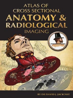 Atlas of Cross Sectional Anatomy and Radiological Imaging - Dr David J. Jackowe
