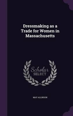 Dressmaking as a Trade for Women in Massachusetts - May Allinson