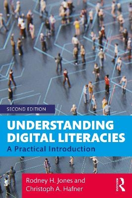 Understanding Digital Literacies - Rodney H. Jones, Christoph A. Hafner