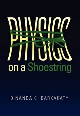 Physics on a Shoestring - Binanda C Barkakaty