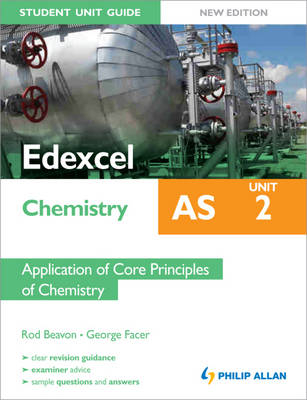 Edexcel AS Chemistry Student Unit Guide: Unit 2 Application of Core Principles of Chemistry - Rod Beavon, George Facer