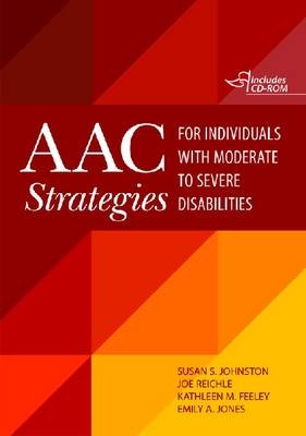 AAC Strategies for Individuals with Moderate to Severe Disabilities - Susan S. Johnston, Joe Reichle, Kathleen M. Feeley